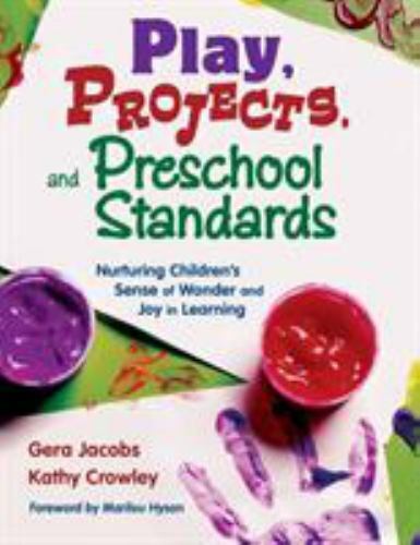Play, Projects, and Preschool Standards: Nurturing Children\'s Sense of Wonder a