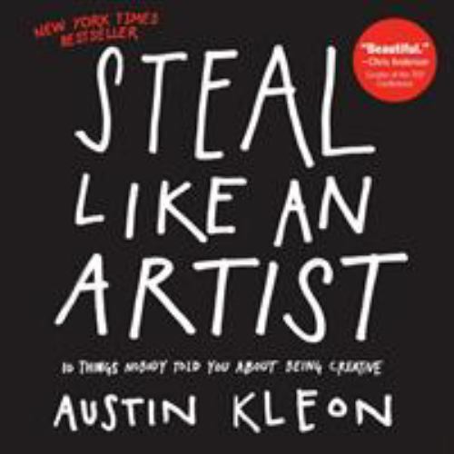 STEAL LIKE AN Artist Austin Kleon