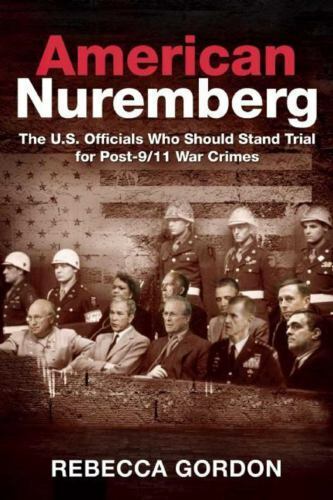 American Nuremberg: The U.S. Officials Who Should Stand Trial for Post-9/11 War 