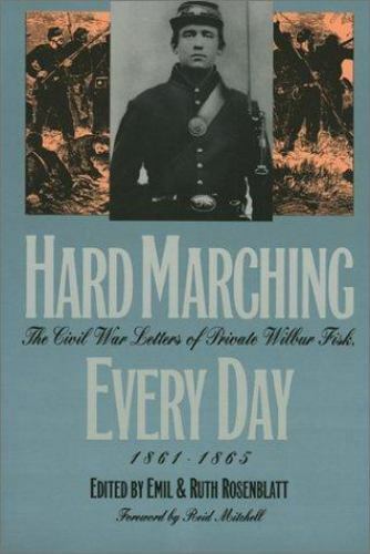 Hard Marching Every Day Civil War Letters pvt Wilbur Fisk, 1861-5 Wilbur Fisk
