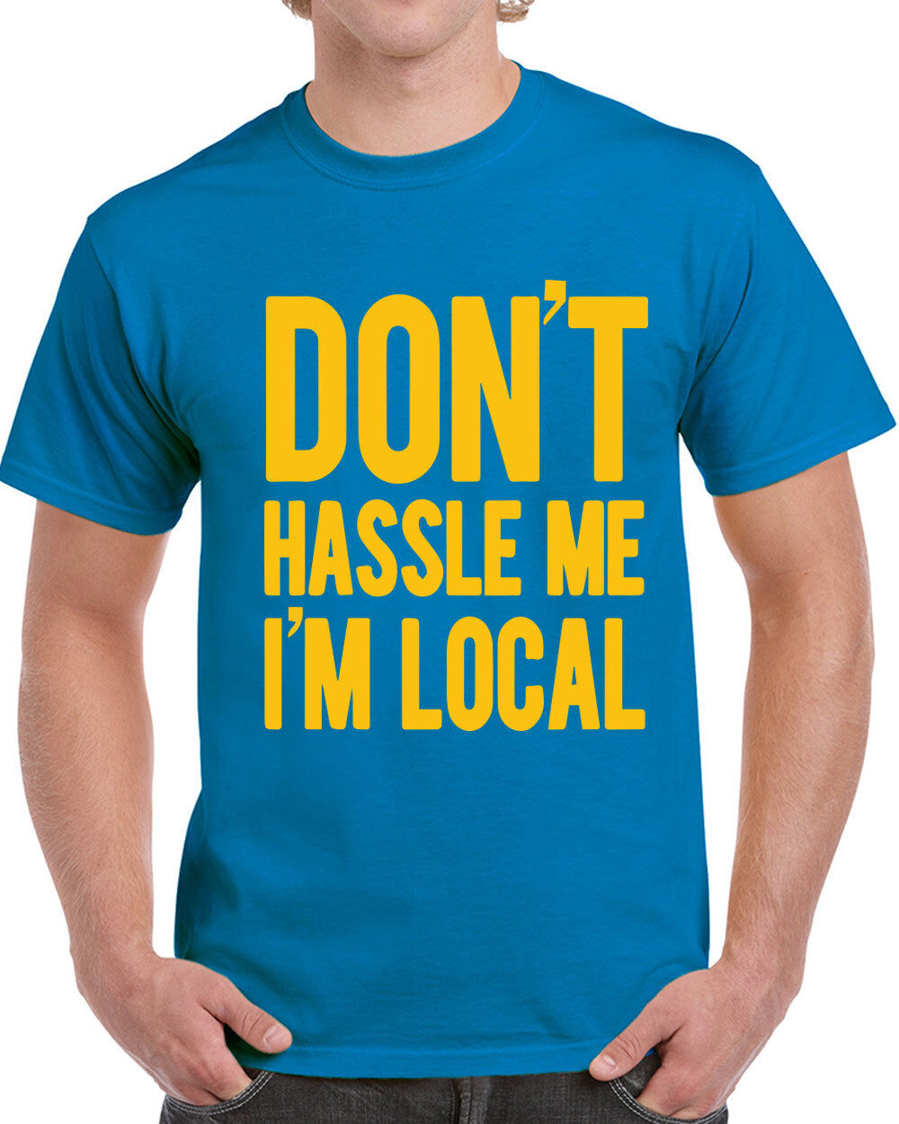 201 Don\'t Hassle Me I\'m Local mens T-shirt costume movie funny bob 90s vintage
