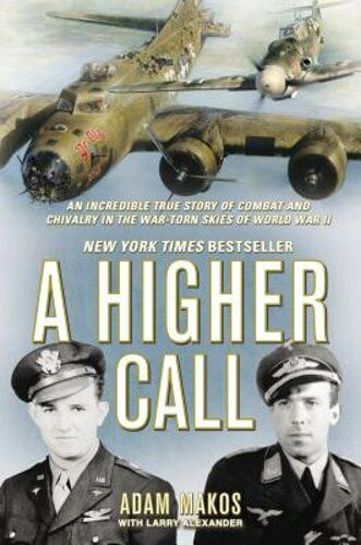 A Higher Call: An Incredible True Story of Combat and Chivalry in the War-Torn