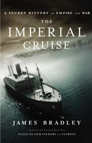 The Imperial Cruise : A Secret History of Empire and War by James Bradley...