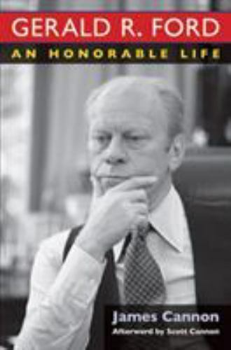 Gerald R. Ford : An Honorable Life by James Cannon (2013, Hardcover)