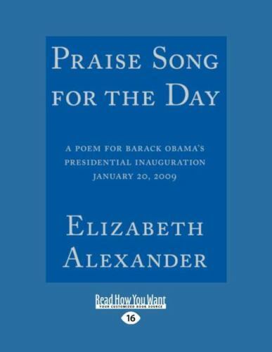 Praise Song For The Day: A Poem For Barack Obama\'s Presidential Inauguration Ja