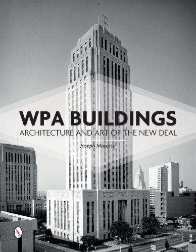 WPA Buildings : Architecture and Art of the New Deal by Joseph Maresca (2017,...