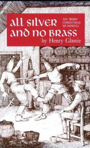 All Silver and No Brass: An Irish Christmas Mumming by Glassie, Henry