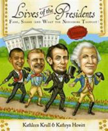 Lives Of ...: Lives of the Presidents : Fame, Shame (And What the Neighbors...