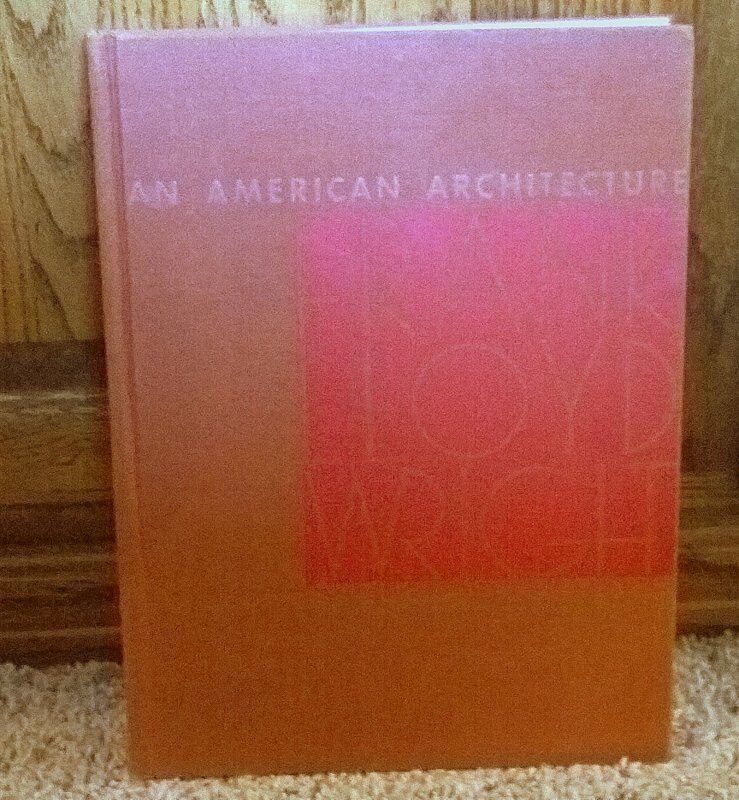 FRANK LLOYD WRIGHT -  Signed - AN AMERICAN ARCHITECTURE