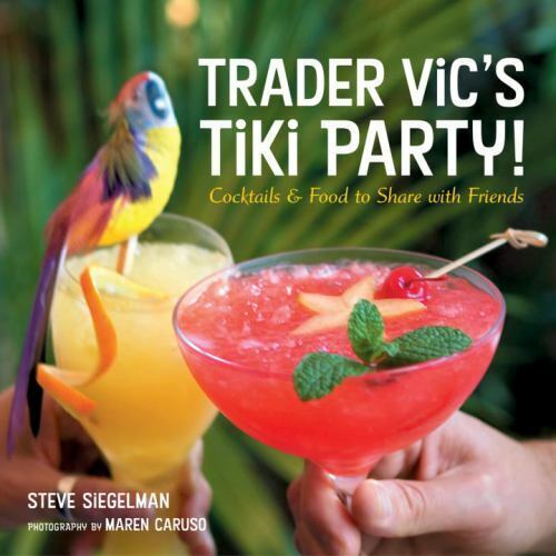 Trader Vic\'s Tiki Party: Cocktails and Food to Share with Friends
