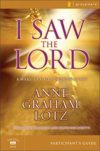 I Saw the Lord : A Wake-Up Call for Your Heart by Anne Graham Lotz (2007,...