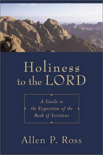 Holiness to the Lord : A Guide to the Exposition of the Book of Leviticus by Al…