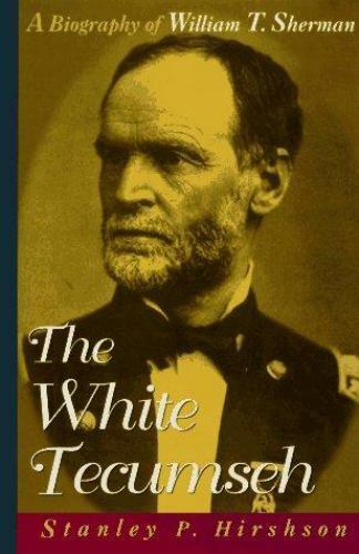 The White Tecumseh: A Biography of General William T. Sherman-ExLibrary