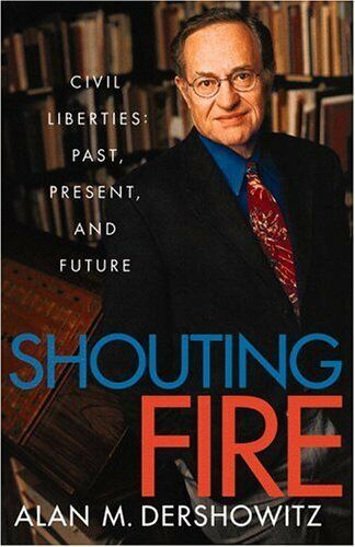 Shouting Fire : Civil Liberties in a Turbulent Age Hardcover Alan M. Dershowitz