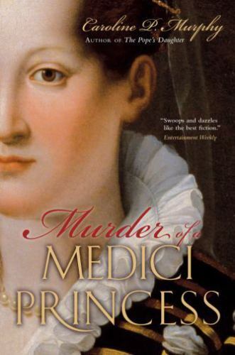 Murder of a Medici Princess by Caroline P. Murphy (2008, Hardcover)