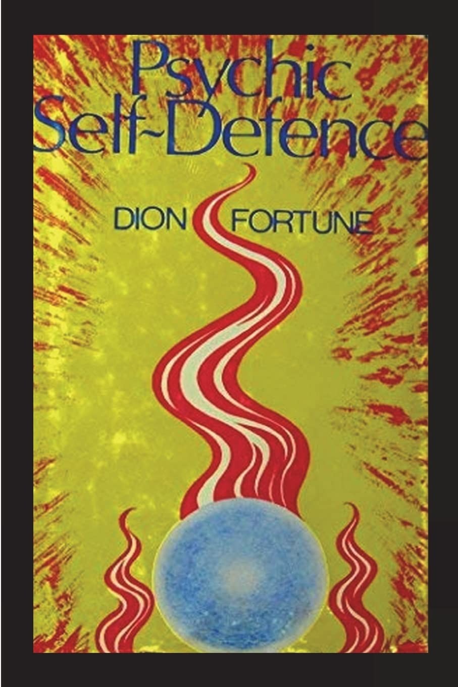 Psychic Self-Defense: The Classic Instruction Manual for Protecting Yourself Aga Psychic Self-Defense: The Classic Instruction Manual for Protecting Yourself Aga